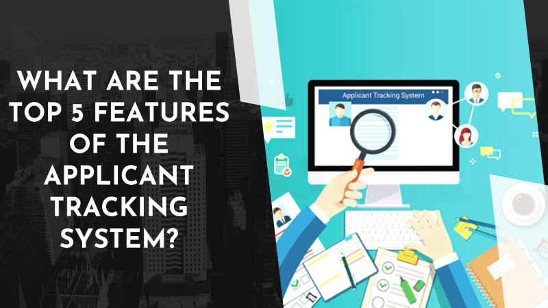 What Are the Top 5 Features of the Applicant Tracking System? fgcvd