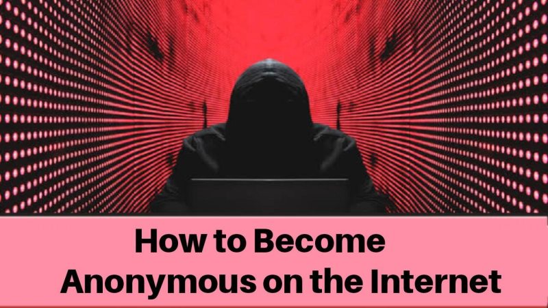 How to Become Anonymous on the Internet