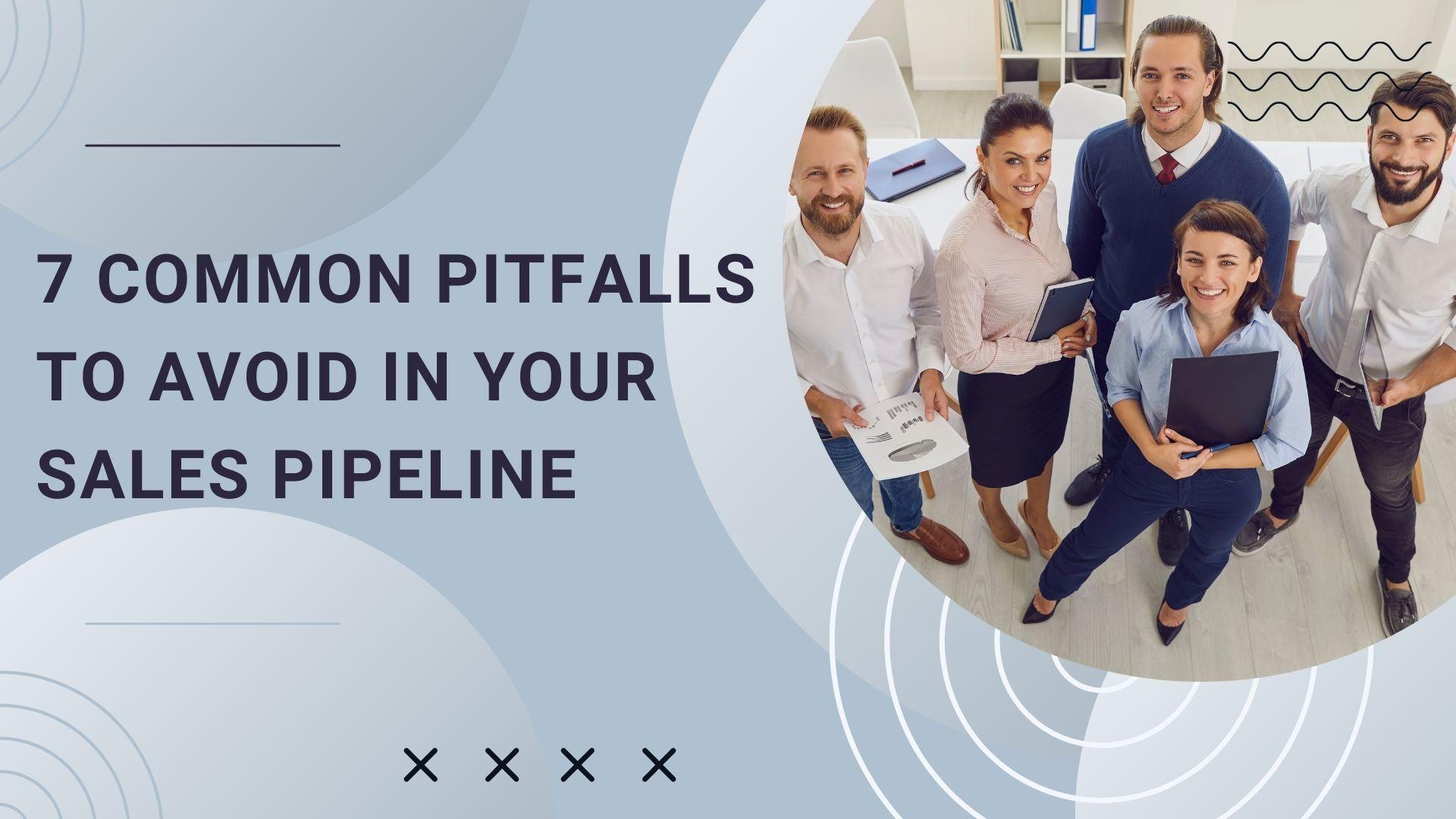 7 Common Pitfalls to Avoid in Your Sales Pipeline