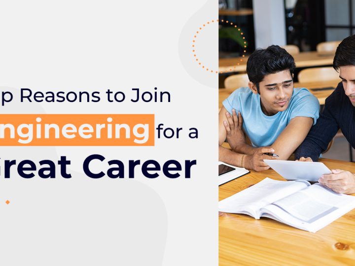 TOP REASONS TO JOIN ENGINEERING FOR A GREAT CAREER