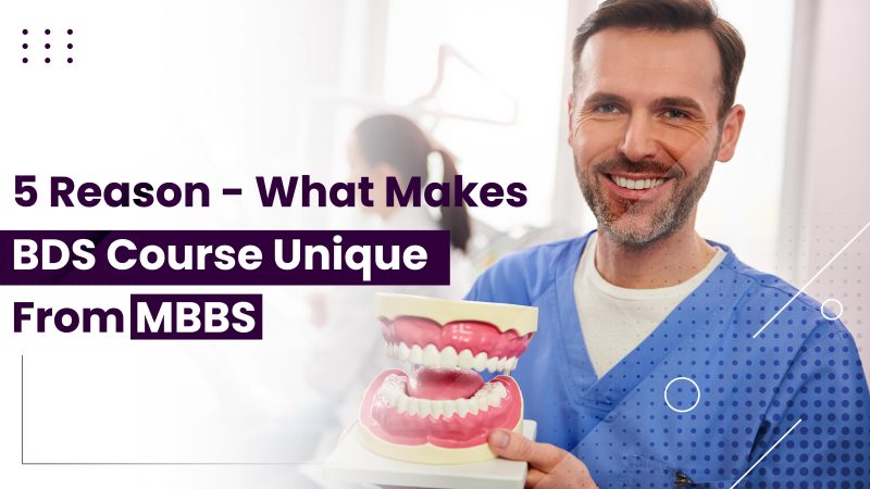 5 REASONS- WHAT MAKES BDS COURSE UNIQUE FROM MBBS