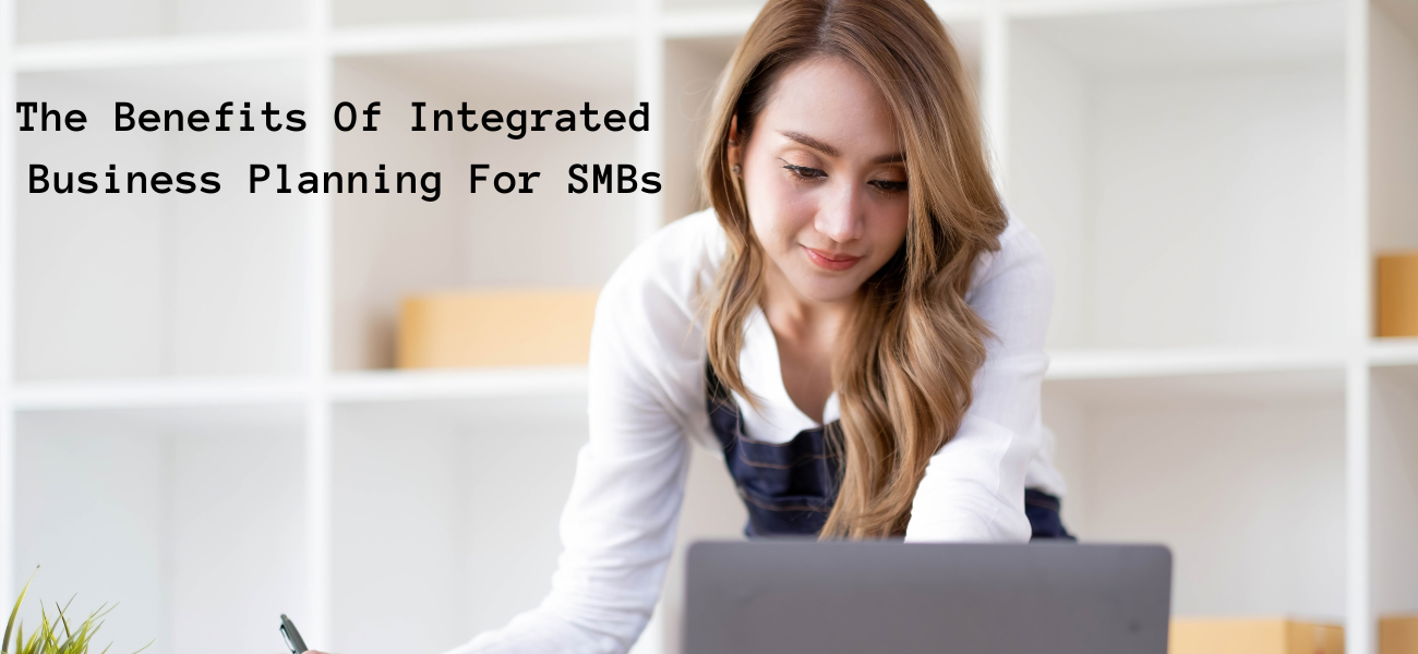 The Benefits Of Integrated Business Planning For SMBs