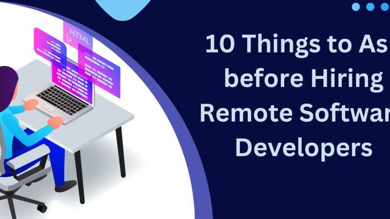10 Things to Ask before Hiring Remote Software Developers