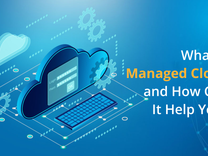 What is a Managed Cloud, and How Can it Help You?