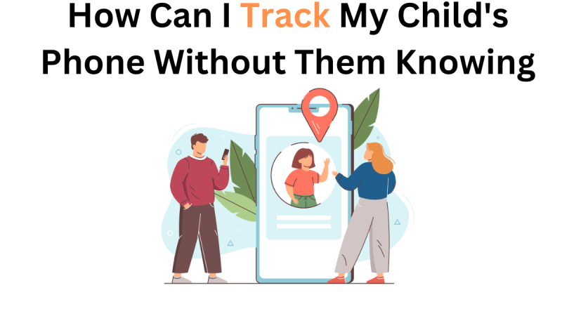 Is Invisible Protection: how can i track my child’s phone without them knowing