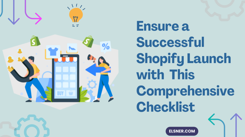 Ensure a Successful Shopify Launch with This Comprehensive Checklist