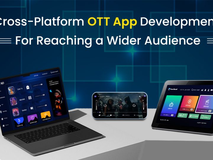 Cross-Platform OTT App Development: Reaching a Wider Audience