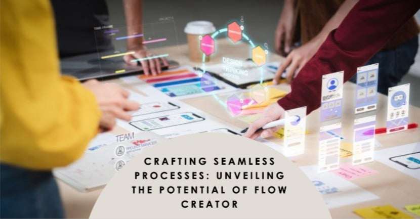 Crafting Seamless Processes: Unveiling the Potential of flow Creator