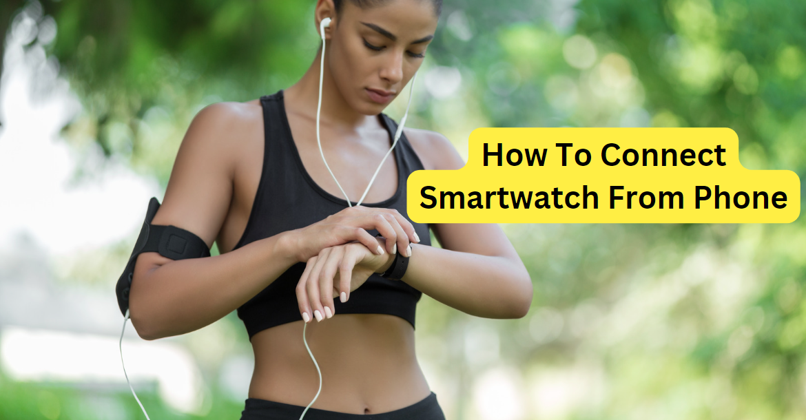 How To Connect Smartwatch From Phone: Easy Steps