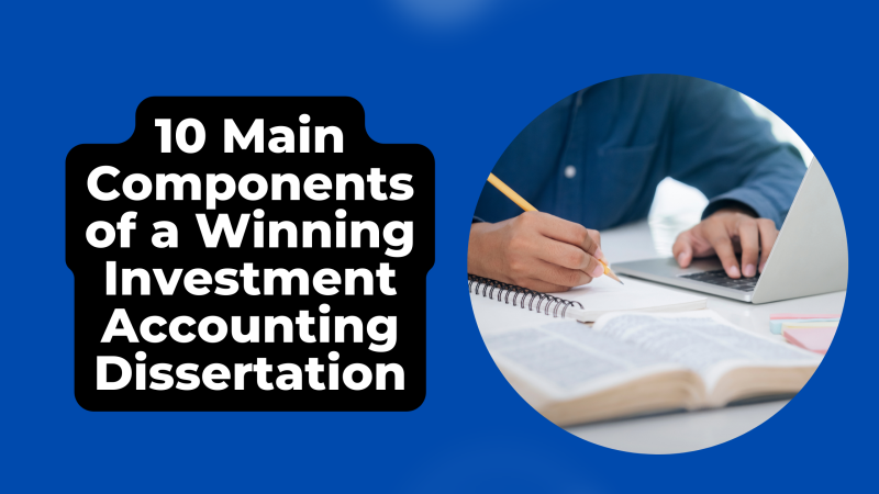 10 Main Components of a Winning Investment Accounting Dissertation