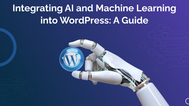 Integrating AI and Machine Learning into WordPress: A Guide