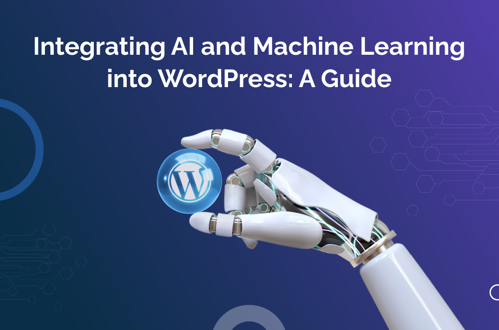 Integrating AI and Machine Learning into WordPress: A Guide