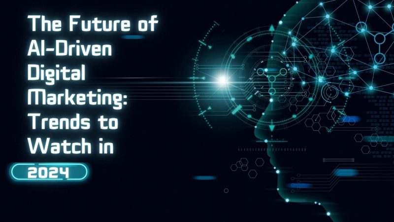 The Future of AI-Driven Digital Marketing: Trends to Watch in 2024