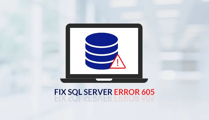 Methods to Fix SQL Server Error 605