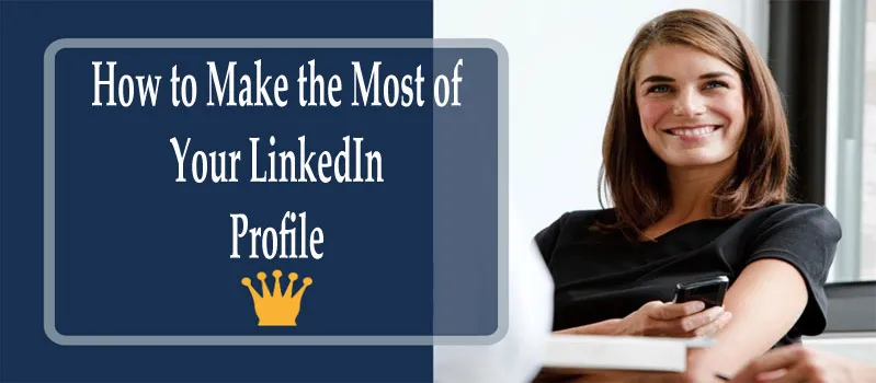 How to Make the Most of Your LinkedIn Profile