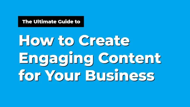 Complete Guide on How to Create Engaging Content for Your Business