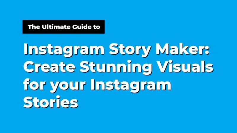 Instagram Story Maker: Create amazing Visuals for your Instagram Stories