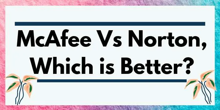 McAfee Vs Norton, Which is Better?