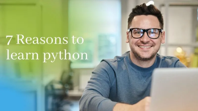 7 Reasons Why Should I Learn Python Programming