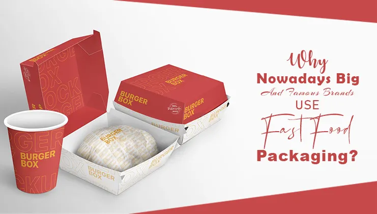 Why nowadays big and famous brands use fast food packaging?