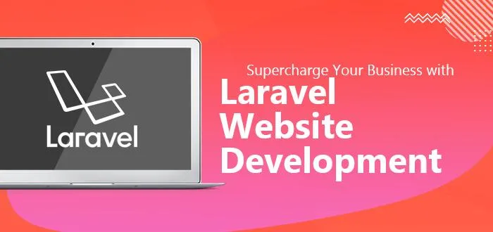 Supercharge Your Business with Laravel Website Development- 2021