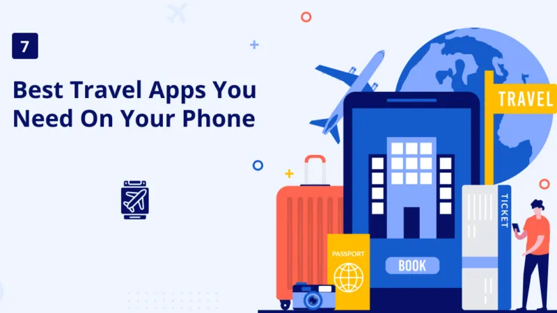 The 7 Best Travel Apps You Need on Your Phone