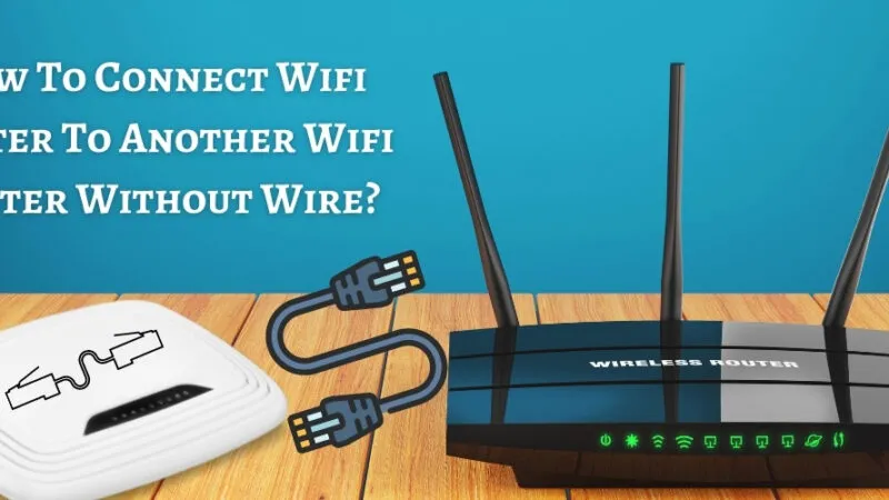 How To Connect Wiﬁ Router To Another Wiﬁ Router Without Wire