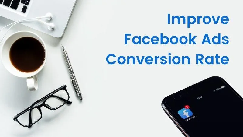 10 Clever Ways To Improve Facebook Ads Conversion Rate