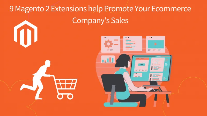 9 Magento 2 Extensions help Promote Your Ecommerce Company’s Sales