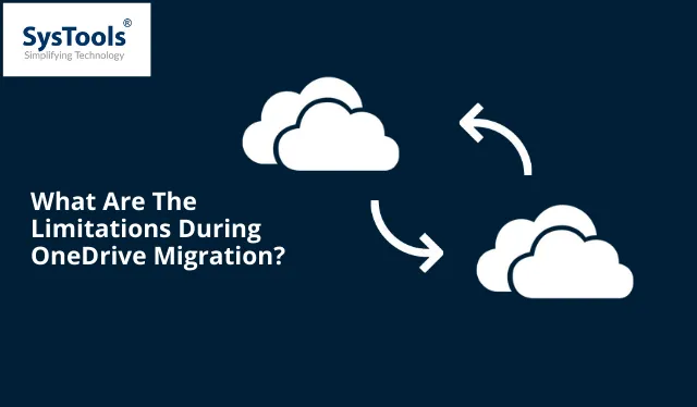 Explore OneDrive Migration Limitations & Restrictions – Informative Guide