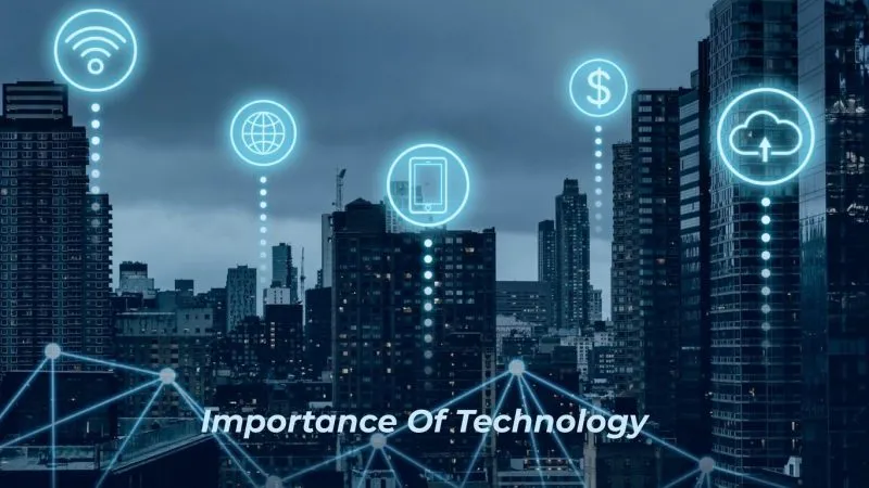 What is the importance of technology in today’s life?