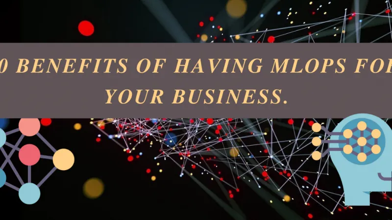 10 benefits of having MLOps for your business