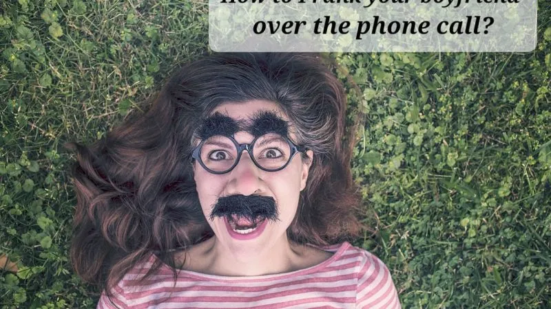 How To Prank Your Boyfriend Over the Phone Call?