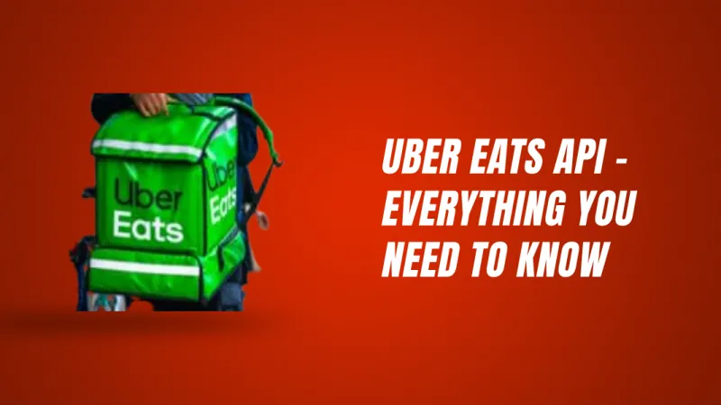 Uber Eats API – Everything You Need To Know