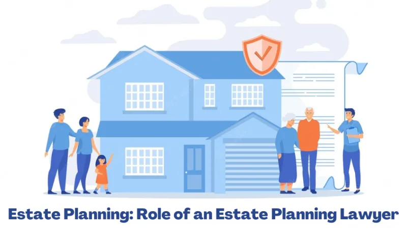 Estate Planning: Roles of an Estate Planning Lawyer
