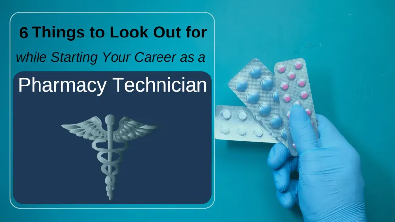 6 Things to Look Out For While Starting Your Career as a Pharmacy Technician