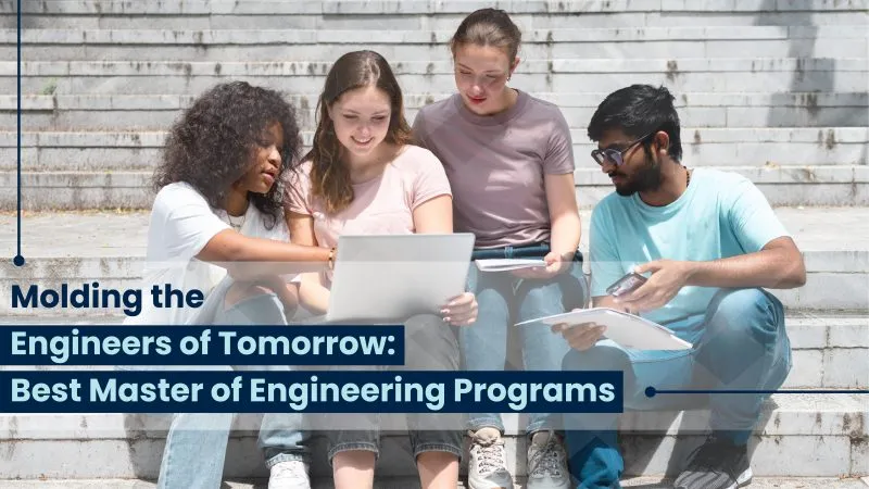 MOLDING THE ENGINEERS OF TOMORROW: BEST MASTER OF ENGINEERING PROGRAMS