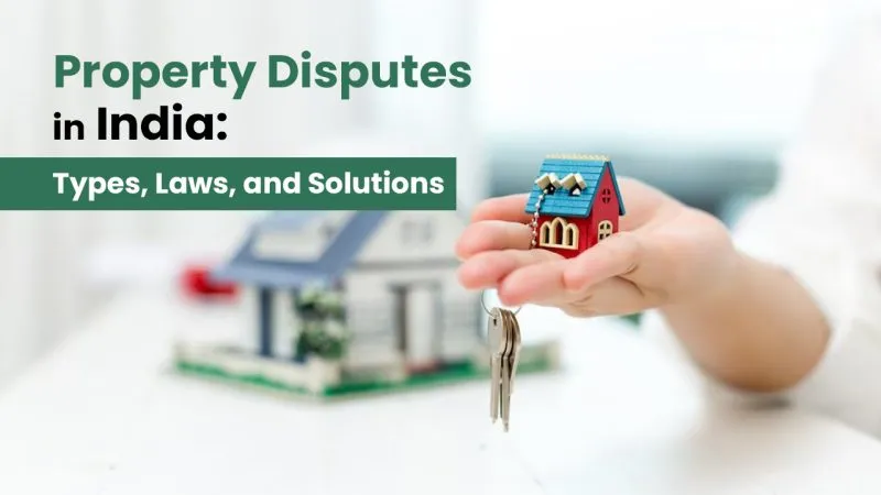 Property Disputes in India: Types, Laws, and Solutions