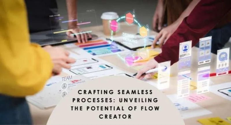 Crafting Seamless Processes: Unveiling the Potential of flow Creator