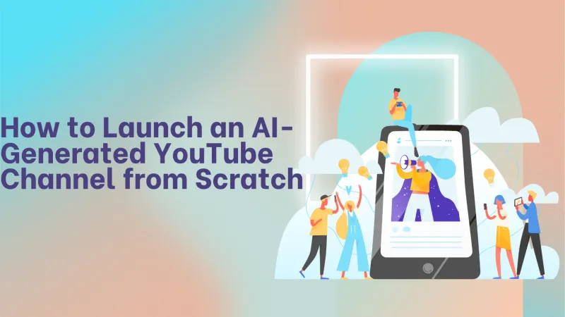 How to Launch an AI-Generated YouTube Channel from Scratch