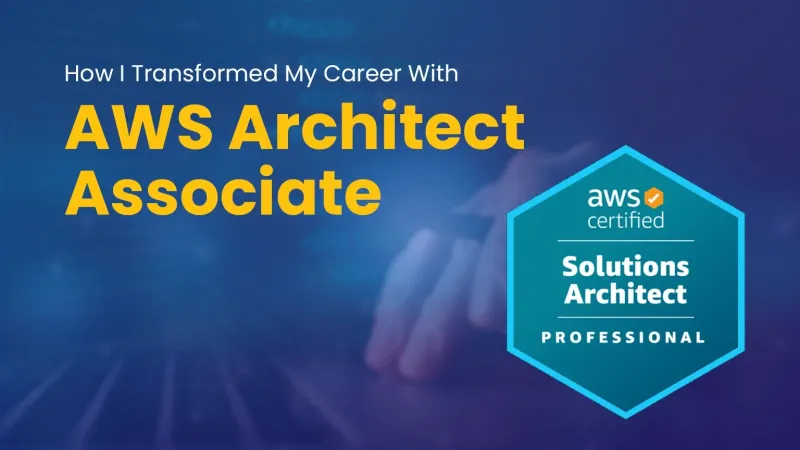 How I Transformed My Career With AWS Architect Associate?